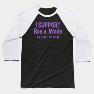 I support Roe v. Wade 410 US 113 Baseball T-Shirt